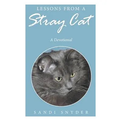 "Lessons from a Stray Cat: A Devotional" - "" ("Snyder Sandi")