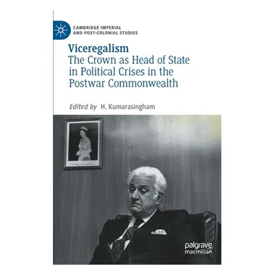 "Viceregalism: The Crown as Head of State in Political Crises in the Postwar Commonwealth" - "" 