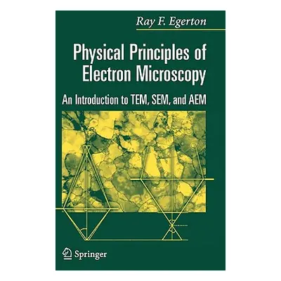 "Physical Principles of Electron Microscopy: An Introduction to Tem, Sem, and Aem" - "" ("Egerto