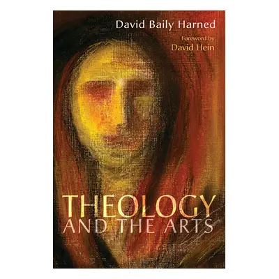 "Theology and the Arts" - "" ("Harned David Baily")