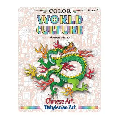 "Color World Culture, Volume-5: Chinese Art, Babylonian Art" - "" ("Mitra Mrinal")