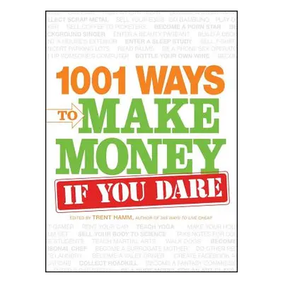 "1001 Ways to Make Money If You Dare" - "" ("Hamm Trent")