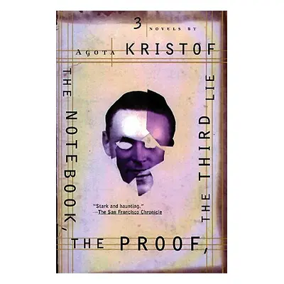 "The Notebook, the Proof, the Third Lie: Three Novels" - "" ("Kristof Agota")