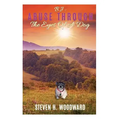 "BJ: A Dog's Journey Into The Afterlife" - "" ("Woodward Steven H.")