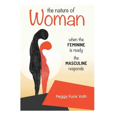 "The Nature of Woman: When the FEMININE is Ready the MASCULINE Responds" - "" ("Funk Voth Peggy"