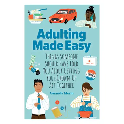 "Adulting Made Easy: Things Someone Should Have Told You about Getting Your Grown-Up ACT Togethe