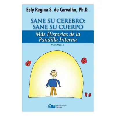 "Sane Su Cerebro: Sane Su Cuerpo: Ms historias de La Pandilla Interna" - "" ("De Carvalho Phd Es