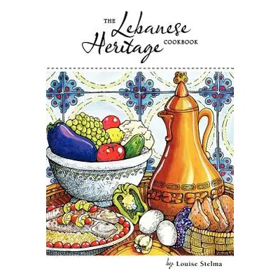 "The Lebanese Heritage Cookbook" - "" ("Stelma Louise")