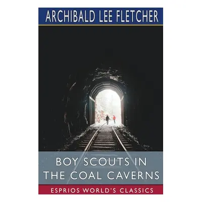 "Boy Scouts in the Coal Caverns (Esprios Classics)" - "" ("Fletcher Archibald Lee")