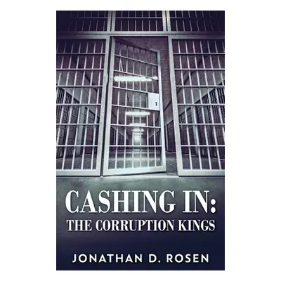 "Cashing In: The Corruption Kings" - "" ("Rosen Jonathan D.")