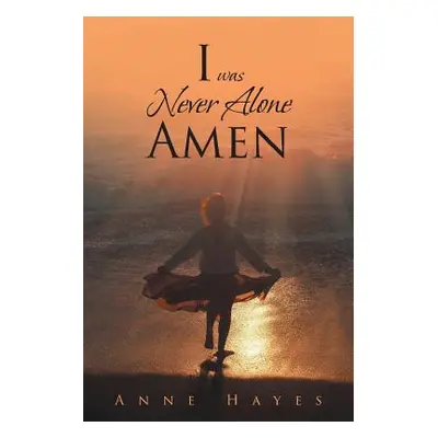 "I was Never Alone - Amen" - "" ("Hayes Anne")