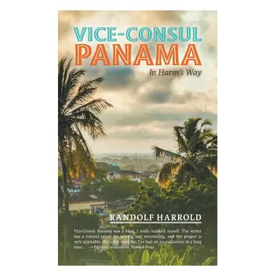 "Vice-Consul Panama: In Harm's Way" - "" ("Harrold Randolf")