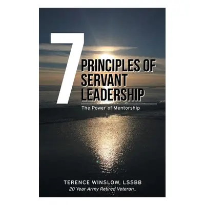 "7 Principles of Servant Leadership: The Power of Mentorship" - "" ("Winslow Terence")