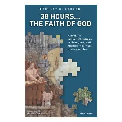 "38 Hours.....The Faith of God" - "" ("Badger Berkley C.")