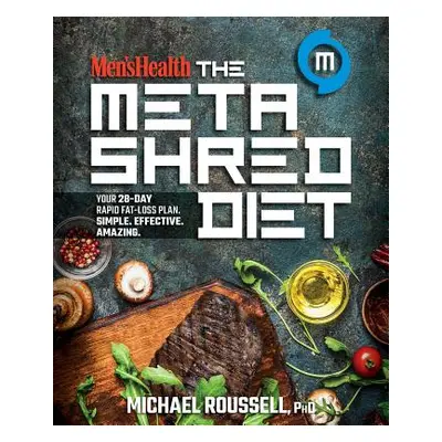 Men's Health the Metashred Diet: Your 28-Day Rapid Fat-Loss Plan. Simple. Effective. Amazing. (R