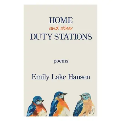 "Home and Other Duty Stations" - "" ("Hansen Emily Lake")