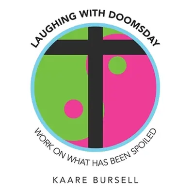 "Laughing with Doomsday: Work on What Has Been Spoiled" - "" ("Bursell Kaare")