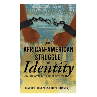 "The African American Struggle for Identity: The Struggle for Somebodiness" - "" ("Johnson Bisho