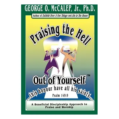 "Praising the Hell Out of Yourself" - "" ("McCalep George O. Jr.")