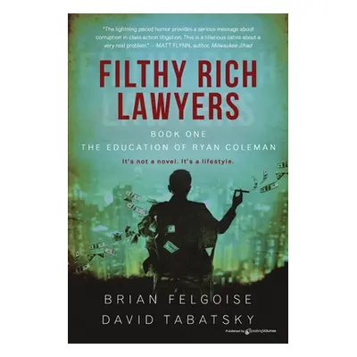 "Filthy Rich Lawyers: The Education of Ryan Coleman" - "" ("Felgoise Brian M.")