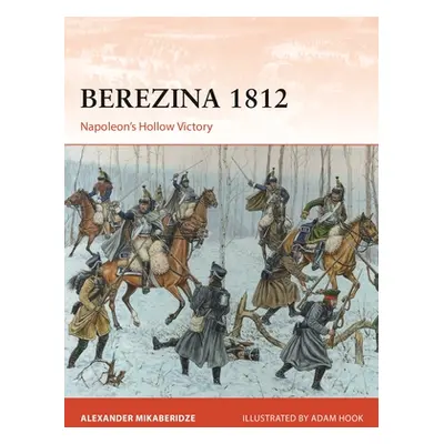 "Berezina 1812: Napoleon's Hollow Victory" - "" ("Mikaberidze Professor Alexander")