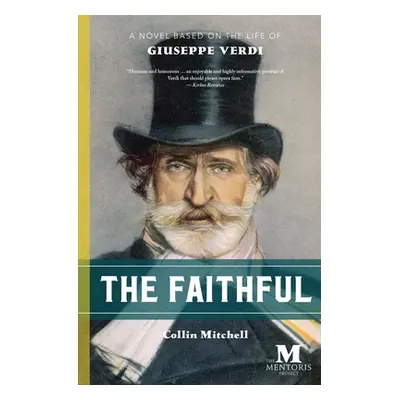 "The Faithful: A Novel Based on the Life of Giuseppe Verdi" - "" ("Mitchell Collin")