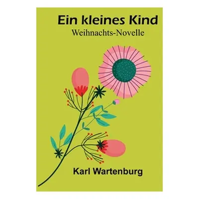 "Ein kleines Kind: Weihnachts-Novelle" - "" ("Wartenburg Karl")