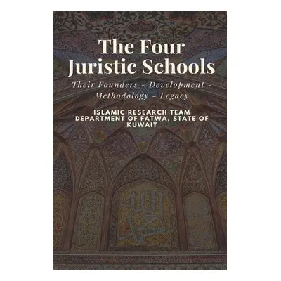 "The Four Juristic Schools: Their Founders - Development - Methodology - Legacy" - "" ("Daniel S