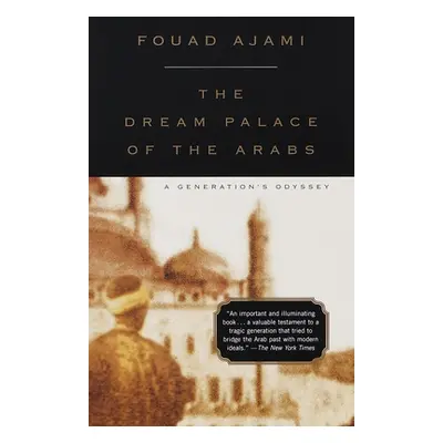 The Dream Palace of the Arabs: A Generation's Odyssey (Ajami Fouad)