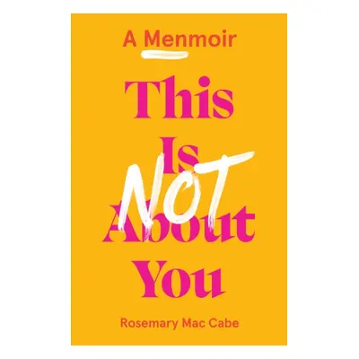 "This Is Not About You" - "A Menmoir" ("Mac Cabe Rosemary")