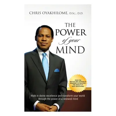 "The Power of Your Mind: Walk in divine excellence and transform your world through the power of