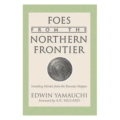 "Foes From the Northern Frontier" - "" ("Yamauchi Edwin M.")