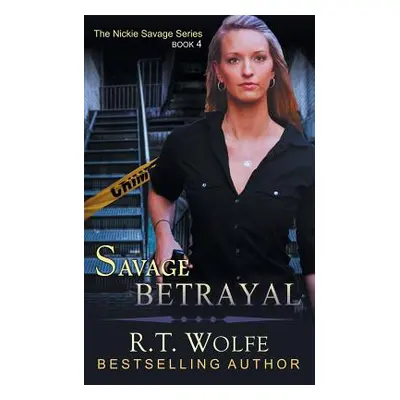 "Savage Betrayal (The Nickie Savage Series, Book 4)" - "" ("Wolfe R. T.")