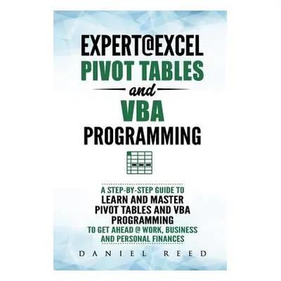 "Expert@excel: Pivot Tables and VBA Programming: Bundle: 2 Books in 1: A Step-By-Step Guide to L