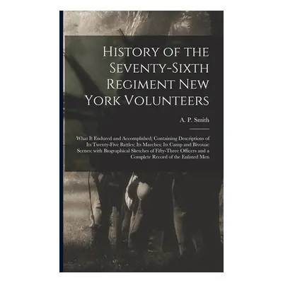 "History of the Seventy-sixth Regiment New York Volunteers; What It Endured and Accomplished; Co