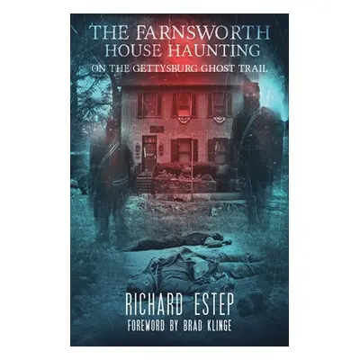 "The Farnsworth House Haunting: On the Gettysburg Ghost Trail" - "" ("Klinge Brad")