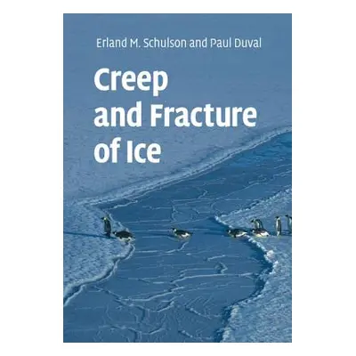 "Creep and Fracture of Ice" - "" ("Schulson Erland M.")