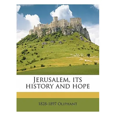 "Jerusalem, its history and hope" - "" ("Oliphant 1828-1897")