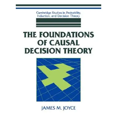 "The Foundations of Causal Decision Theory" - "" ("Joyce James M.")