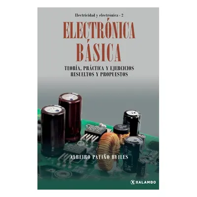 "Electrnica Bsica: Teora, prctica y ejercicios resueltos y propuestos" - "" ("Patio Builes Albei