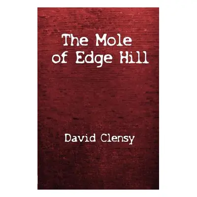 "The Mole Of Edge Hill: The World Of Williamson's Tunnels" - "" ("Clensy David")