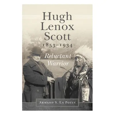 "Hugh Lenox Scott, 1853-1934: Reluctant Warrior" - "" ("La Potin Armand S.")