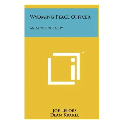 "Wyoming Peace Officer: An Autobiography" - "" ("Lefors Joe")