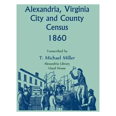 "Alexandria, Virginia City and County Census, 1860" - "" ("Miller T. Michael")