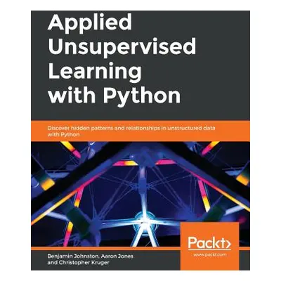 "Applied Unsupervised Learning with Python" - "" ("Johnston Benjamin")