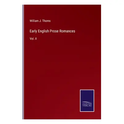 "Early English Prose Romances: Vol. II" - "" ("Thoms William J.")