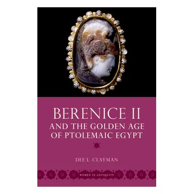 "Berenice II and the Golden Age of Ptolemaic Egypt" - "" ("Clayman Dee L.")