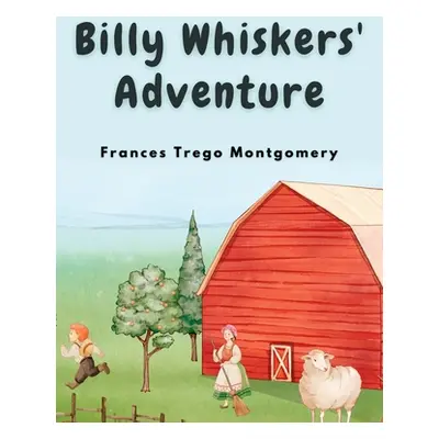 "Billy Whiskers' Adventure" - "" ("Frances Trego Montgomery")