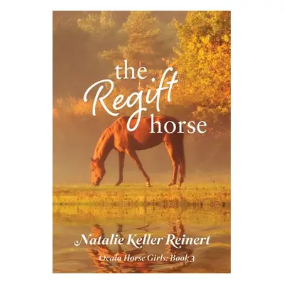 "The Regift Horse (Ocala Horse Girls: Book 3)" - "" ("Reinert Natalie Keller")