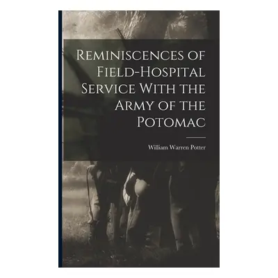 "Reminiscences of Field-hospital Service With the Army of the Potomac" - "" ("Potter William War